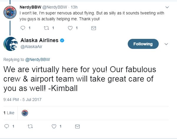 A photo of a tweet between @NerdyBBW saying "I won't lie I'm super nervous about flying. But as silly as it sounds tweeting with you guys is actually helping me" @AlaskaAir replies: "We are virtually here for you! Our fabulous crew & airport team will take great care of you as well! -Kimball"